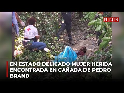 En estado delicado mujer encontrada herida en cañada de Pedro Brand