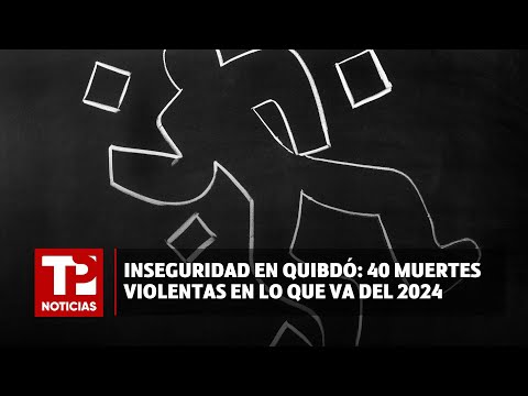 Inseguridad en Quibdó: 40 muertes violentas en lo que va del 2024 |30.04.2024| TP Noticias