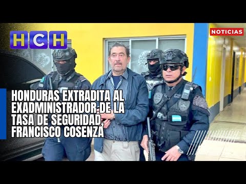Honduras extradita al exadministrador de la Tasa de Seguridad, Francisco Cosenza