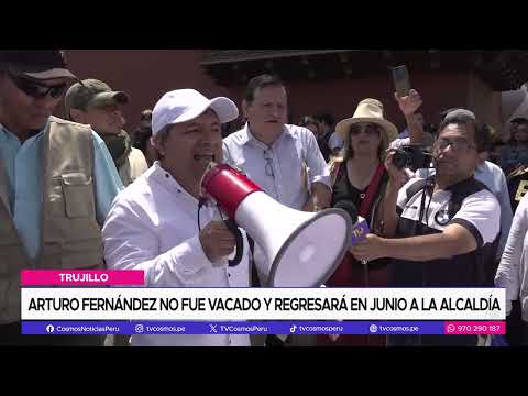Trujillo: Arturo Fernández no fue vacado y regresará en junio a la alcaldía