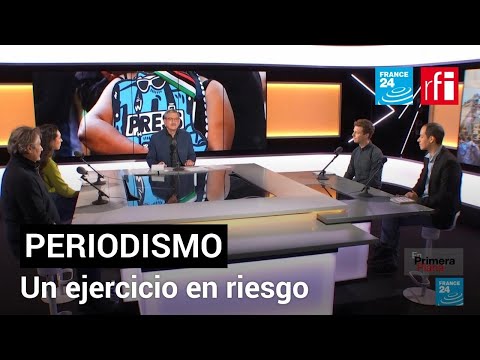 El ejercicio del periodismo en peligro • FRANCE 24 Español