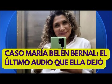 Caso María Belén Bernal: el último audio que dejó