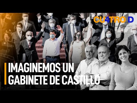Imaginemos un gabinete de Pedro Castillo | Cuatro D