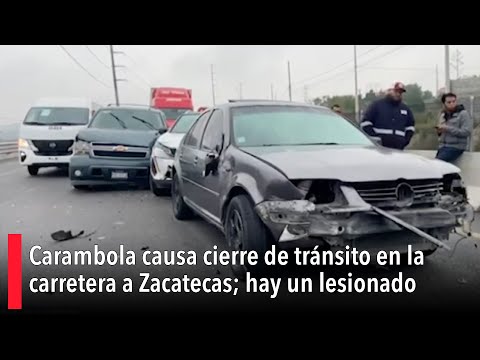 Carambola causa cierre de tránsito en la carretera a Zacatecas; hay un lesionado