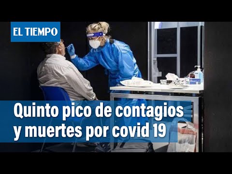 Alerta por las cifras de muertes con el quinto pico en Colombia | El Tiempo