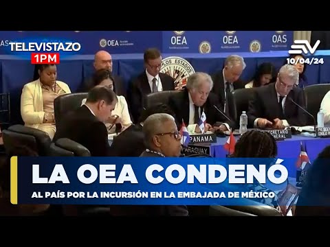 La OEA condenó al país por la incursión en la embajada de México | Televistazo | Ecuavisa