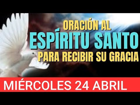 ORACIÓN AL ESPÍRITU SANTO.  MIÉRCOLES 24 DE ABRIL DE 2024