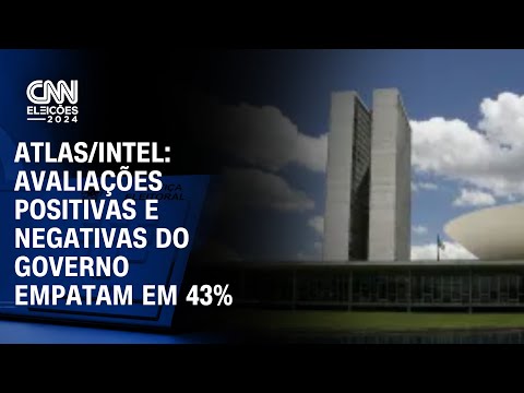 Atlas/Intel: Avaliações positivas e negativas do governo empatam em 43% |GPS CNN