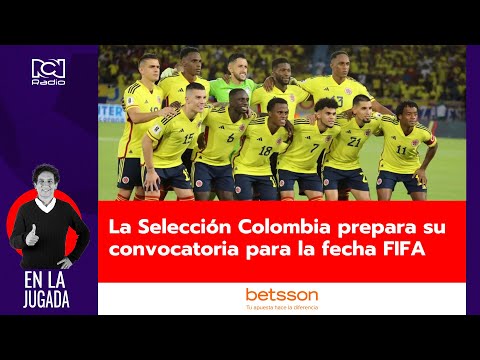 La Selección Colombia prepara su convocatoria par la fecha FIFA