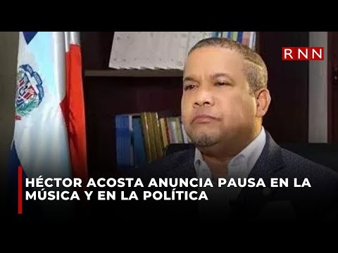 Héctor Acosta anuncia pausa en la música y en la política.