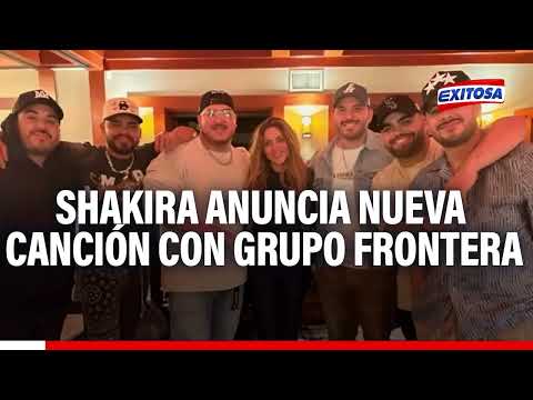 Shakira anuncia nueva canción con el Grupo Frontera: Mi homenaje al genero regional mexicano