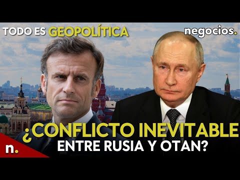 TODO ES GEOPOLÍTICA: ¿Conflicto inevitable entre Rusia y OTAN?, Macron abre la veda, Ucrania celebra