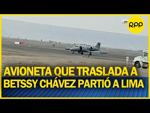 Avioneta que traslada a Betssy Chávez partió a Lima