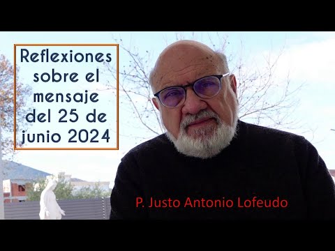 Reflexiones sobre el mensaje del 25 de junio 2024 Medjugorje. P. Justo Antonio Lofeudo
