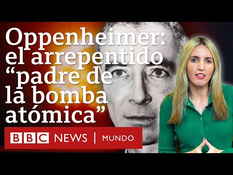 Quién fue Robert Oppenheimer, el arrepentido padre de la bomba atómica | BBC Mundo