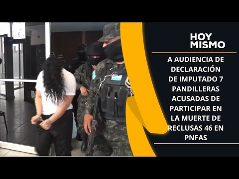 Audiencia de 7 pandilleras acusadas por muerte de 46 reclusas en PNFAS