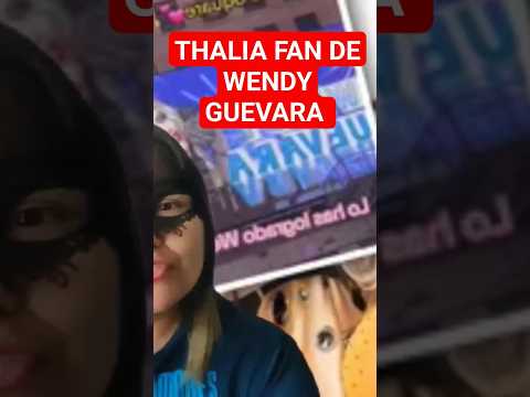 THALIA SE DECLARA FAN DE WENDY GUEVARA