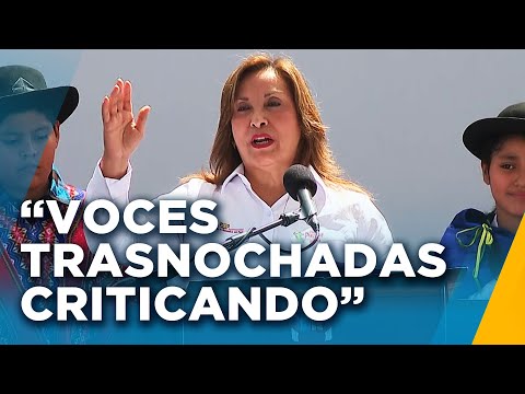 Dina Boluarte: Por ahí andan unas voces trasnochadas criticando