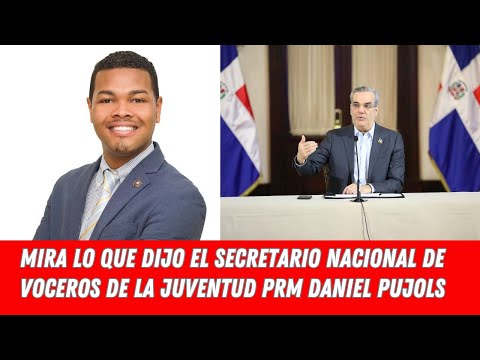 MIRA LO QEU DIJO EL SECRETARIO NACIONAL DE VOCEROS DE LA JUVENTUD PRM DANIEL PUJOLS