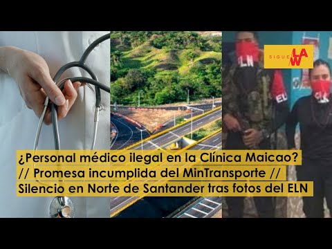 #SigueLaW DIGITAL ¿Personal médico ilegal en Maicao? / Promesa incumplida del MinTransporte