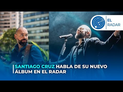 Santiago Cruz habla de su nuevo álbum en El Radar