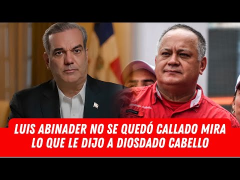 LUIS ABINADER NO SE QUEDÓ CALLADO MIRA LO QUE LE DIJO A DIOSDADO CABELLO