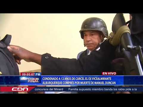 Condenado a 12 años de cárcel vicealmirante Alburquerque Comprés por muerte de Manuel Duncan