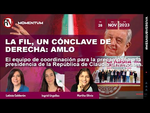 #MesaSubversiva - La FIL, un cónclave de derecha: AMLO / El equipo de coordinación de Sheinbaum