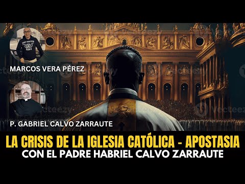 La Crisis de la Iglesia Católica - La Apostasía - Entrevista al P. Gabriel Calvo Zarraute