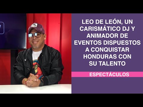 Leo de León, un carismático Dj y animador de eventos dispuestos a conquistar Honduras con su talento