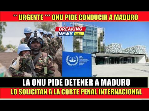 La ONU llama a la Corte Penal Internacional a detener a MADURO