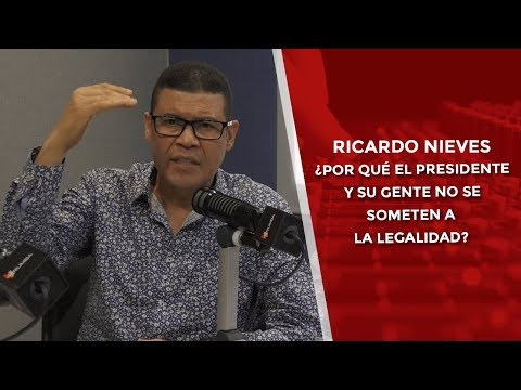 Ricardo Nieves: ¿Por qué el presidente y su gente no se someten a la legalidad