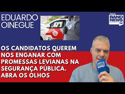 Oinegue: Os candidatos querem nos enganar com promessas levianas na segurança pública. Abra os olhos