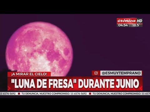 Luna de fresa, el espectáculo que se observa sólo durante el mes de junio