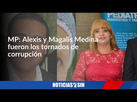 MP: Alexis y Magalis Medina fueron los tornados de corrupción