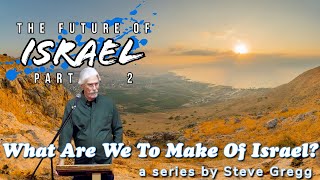 The Future of Israel, Pt 2 - The New Covenant Steve Gregg | Pt 7 of ''What Are We To Make of Israel?'