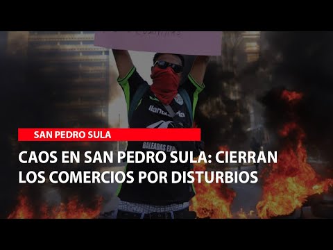 Caos en San Pedro Sula: cierran los comercios por disturbios