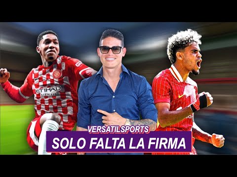 SOLO FALTA LA FIRMA | JAMES YA TIENE CONTRATO | DT GIRONA sobre YASER ASPRILLA | LUIS DIAZ LIVERPOOL