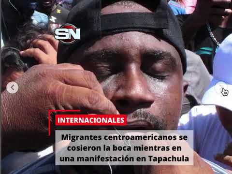 Migrantes centroamericanos se cosieron la boca mientras en una manifestacio?n en Tapachula