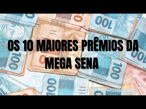 OS 10 MAIORES PREMIOS DA MEGA SENA