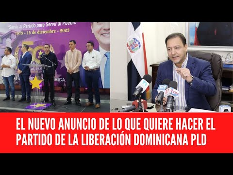 EL NUEVO ANUNCIO DE LO QUE QUIERE HACER EL PARTIDO DE LA LIBERACIÓN DOMINICANA PLD