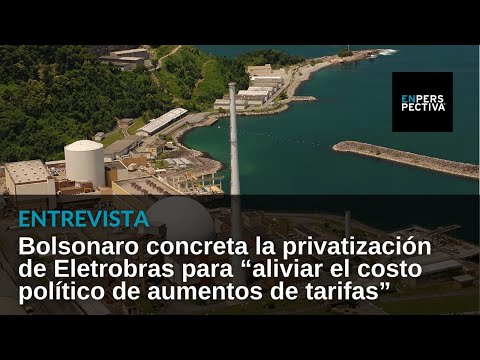 Bolsonaro concreta la privatización de Eletrobras para “aliviar el costo político de los aumentos”