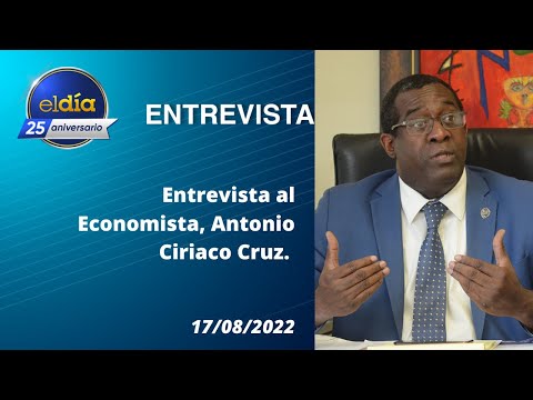 #ElDia/ Entrevista al Economista, Antonio Ciriaco Cruz / 17 agosto 2022