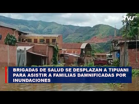 Brigadas de Salud se desplazan a Tipuani para asistir a familias damnificadas por inundaciones