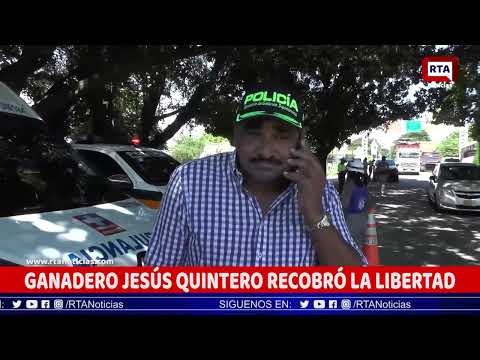 Ganadero Jesus Quintero recobró la libertad