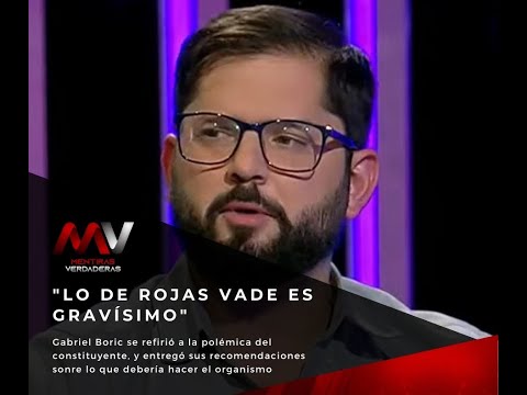 Gabriel Boric: Lo que hizo Rojas Vade es gravísimo, tiene que tener una sanción correspondiente