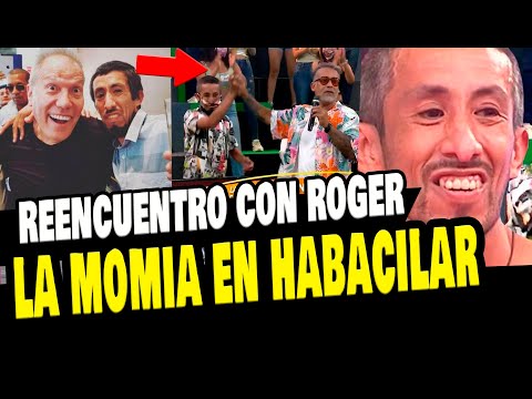 HABACILAR 2022: LA MOMIA LLEGÓ AL PROGRAMA Y SE REENCONTRÓ CON ROGER DEL AGUILA