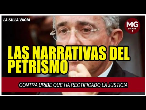 LAS NARRATIVAS DEL PETRISMO CONTRA URIBE QUE HA RECTIFICADO LA JUSTICIA