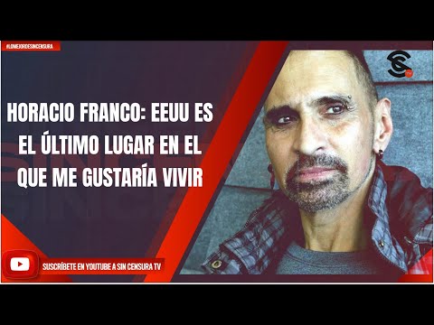 HORACIO FRANCO: EEUU ES EL ÚLTIMO LUGAR EN EL QUE ME GUSTARÍA VIVIR