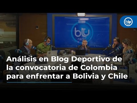 El análisis en Blog Deportivo de la convocatoria de Colombia para enfrentar a Bolivia y Chile